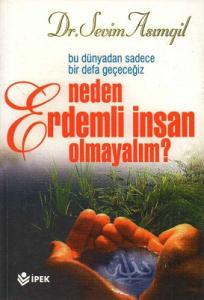 Neden Erdemli İnsan Olmayalım? Neden Erdemli İnsan Olmayalım?