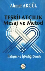 Teşkilatçılık Mesaj ve Metod İletişim ve İşbirliği Sanatı Teşkilatçılık Mesaj ve Metod İletişim ve İşbirliği Sanatı
