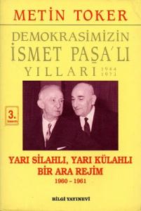 Yarı Silahlı, Yarı Külahlı Bir Ara Rejim 1960-1961 Demokrasimizin İsmet Paşa'lı Yılları 1944-1973