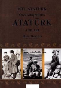 İşte Atatürk Özel Fotoğraflarla Atatürk Anıları Hanri Benazus Özel Arşivinden