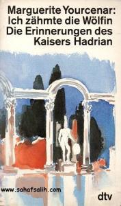 Marguerite Yourcenar : Ich Zhnte die Wölfin Die Erinnerungen des Kaisers Hadrian Marguerite Yourcenar : Ich Zhnte die Wölfin Die Erinnerungen des Kaisers Hadrian