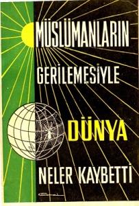 Müslümanların Gerilemesiyle Dünya Neler Kaybetti Müslümanların Gerilemesiyle Dünya Neler Kaybetti