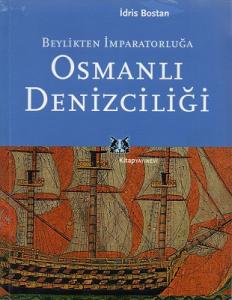 Beylikten İmparatorluğa Osmanlı Denizciliği Beylikten İmparatorluğa Osmanlı Denizciliği