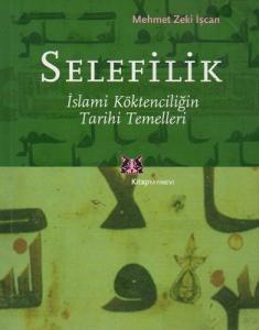Selefilik - İslami Köktendinciliğin Tarihi Temelleri Selefilik - İslami Köktendinciliğin Tarihi Temelleri