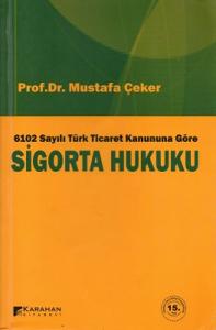 6102 Sayılı Türk Ticaret Kanununa Göre Sigorta Hukuku 6102 Sayılı Türk Ticaret Kanununa Göre Sigorta Hukuku