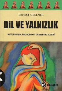 Dil ve Yalnızlık Wittgenstein, Malinowski ve Habsburg İkilemi Dil ve Yalnızlık Wittgenstein, Malinowski ve Habsburg İkilemi