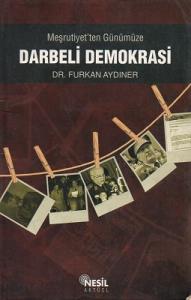 Meşrutiyet'ten Günümüze Darbeli Demokrasi Meşrutiyet'ten Günümüze Darbeli Demokrasi