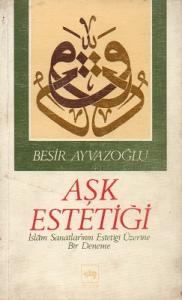 Aşk Estetiği İslam Sanatlarının Estetiği Üzerine Bir Deneme Aşk Estetiği İslam Sanatlarının Estetiği Üzerine Bir Deneme