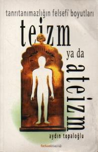 Teizm Ya Da Ateizm - Tanrıtanımazlığın Felsefi Boyutları Teizm Ya Da Ateizm - Tanrıtanımazlığın Felsefi Boyutları