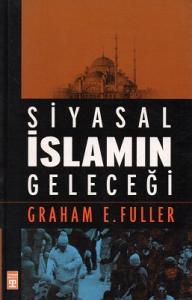 Siyasal İslamın Geleceği Siyasal İslamın Geleceği