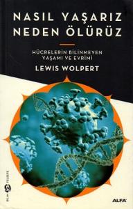 Nasıl Yaşarız Neden Ölürüz - Hücrelerin Bilinmeyen Yaşamı ve Evrimi Nasıl Yaşarız Neden Ölürüz - Hücrelerin Bilinmeyen Yaşamı ve Evrimi