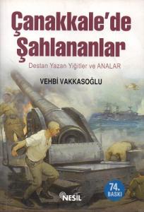 Çanakkale'de Şahlananlar Destan Yazan Yiğitler ve Anaları Çanakkale'de Şahlananlar Destan Yazan Yiğitler ve Anaları
