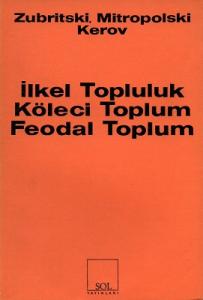 İlkel Topluluk Köleci Toplum Feodal Toplum İlkel Topluluk Köleci Toplum Feodal Toplum