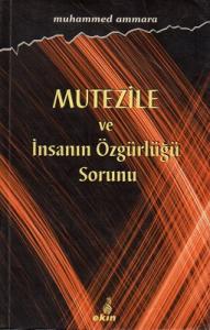 Mutezile ve İnsanın Özgürlüğü Sorunu Mutezile ve İnsanın Özgürlüğü Sorunu