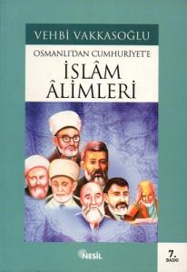 Osmanlı'dan Cumhuriyet'e İslam Alimleri Osmanlı'dan Cumhuriyet'e İslam Alimleri