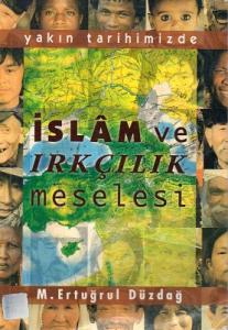 Yakın Tarihimizde İslam ve Irkçılık Meselesi Yakın Tarihimizde İslam ve Irkçılık Meselesi