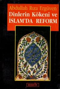 Dinlerin Kökeni ve İslam'da Reform Dinlerin Kökeni ve İslam'da Reform