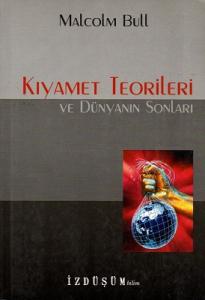 Kıyamet Teorileri ve Dünyanın Sonları Kıyamet Teorileri ve Dünyanın Sonları
