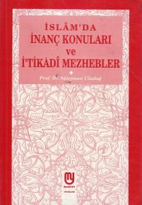 İslam'da İnanç Konuları ve İ'tikadi Mezhepler İslam'da İnanç Konuları ve İ'tikadi Mezhepler