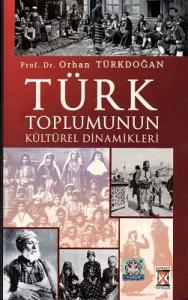 Türk Toplumunun Kültürel Dinamikleri Türk Toplumunun Kültürel Dinamikleri