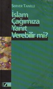İslam Çağımıza Yanıt Verebilir Mi? İslam Çağımıza Yanıt Verebilir Mi?