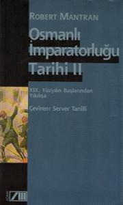 Osmanlı İmparatorluğu Tarihi 2 - XIX. Yüzyılın Başlarından Yıkılışa