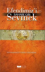 Efendimiz'i Sahabe Gibi Sevmek Efendimiz'i Sahabe Gibi Sevmek