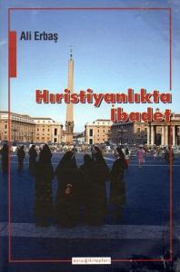 Hıristiyanlıkta İbadet Hıristiyanlıkta İbadet