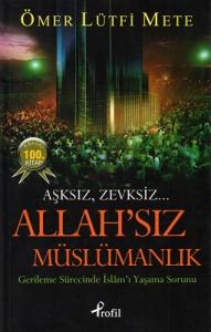 Aşksız, Zevksiz Allah'sız Müslümanlık Aşksız, Zevksiz Allah'sız Müslümanlık