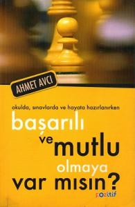 Başarılı ve Mutlu Olmaya Var Mısın? Başarılı ve Mutlu Olmaya Var Mısın?