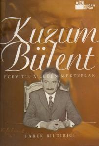 Kuzum Bülent - Ecevit'e Aileden Mektuplar Kuzum Bülent - Ecevit'e Aileden Mektuplar