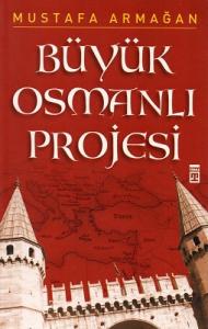 Büyük Osmanlı Projesi Büyük Osmanlı Projesi