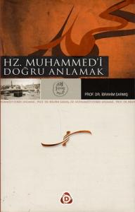 Hz. Muhammed'i Doğru Anlamak Hz. Muhammed'i Doğru Anlamak