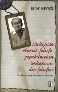 Türkiye'de Otantik Felsefe Yapabilmenin İmkanı ve Din Felsefesi Türkiye'de Otantik Felsefe Yapabilmenin İmkanı ve Din Felsefesi