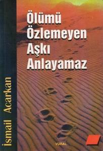 Ölümü Özlemeyen Aşkı Anlayamaz