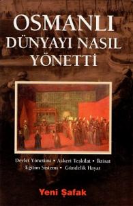 Osmanlı Dünyayı Nasıl Yönetti Osmanlı Dünyayı Nasıl Yönetti