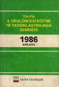 Ya-Pa 4. Okulöncesi Eğitimi ve Yaygınlaştırılması Senimeri 1986 Ya-Pa 4. Okulöncesi Eğitimi ve Yaygınlaştırılması Senimeri 1986