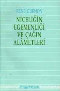 Niceliğin Egemenliği ve Çağın Alametleri