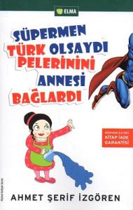 Süpermen Türk Olsaydı Pelerinini Annesi Bağlardı