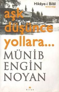 Aşk Düşünce Yollara - Birinci Kitap Hikaye-i Bilal Aşk Düşünce Yollara - Birinci Kitap Hikaye-i Bilal