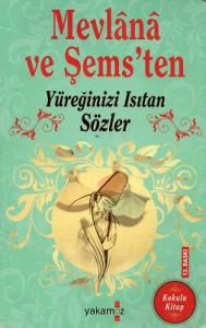 Mevlana ve Şems'ten Yüreğinizi Isıtan Sözler Mevlana ve Şems'ten Yüreğinizi Isıtan Sözler