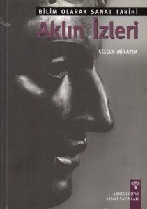 Aklın İzleri Bilim Olarak Sanat Tarihi