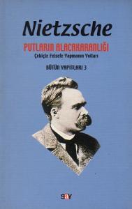 Putların Alacakaranlığı Çekiçle Felsefe Yapmanın Yolları Putların Alacakaranlığı Çekiçle Felsefe Yapmanın Yolları