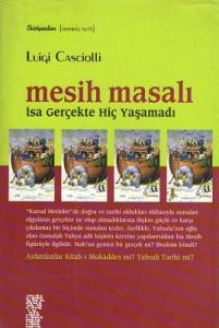 Mesih Masalı - İsa Gerçekten Hiç Yaşamadı Mesih Masalı - İsa Gerçekten Hiç Yaşamadı