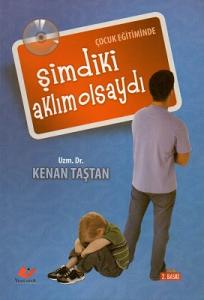 Çocuk Eğitiminde Şimdiki Aklım Olsaydı Çocuk Eğitiminde Şimdiki Aklım Olsaydı