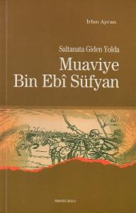 Saltanata Giden Yolda Muaviye Bin Ebi Süfyan Saltanata Giden Yolda Muaviye Bin Ebi Süfyan