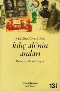 Atatürk'ün Sırdaşı Kılıç Ali'nin Anıları Atatürk'ün Sırdaşı Kılıç Ali'nin Anıları
