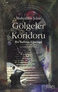 Gölgeler Koridoru Bir Sufinin Günlüğü Gölgeler Koridoru Bir Sufinin Günlüğü