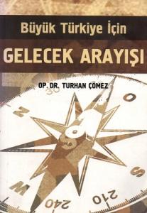 Büyük Türkiye İçin Gelecek Arayışı Büyük Türkiye İçin Gelecek Arayışı