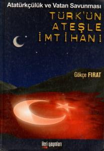 Türk'ün Ateşle İmtihanı - Atatürkçülük ve Vatan Savunması Türk'ün Ateşle İmtihanı - Atatürkçülük ve Vatan Savunması